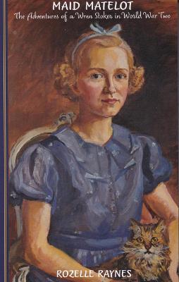 Maid Matelot: The Adventures of a Wren Stoker in World War Two - Rozelle Raynes - cover