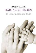 Raising Children in Love, Justice and Truth: In Love, Justice and Truth
