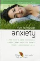 How to Master Anxiety: All You Need to Know to Overcome Stress, Panic Attacks, Trauma, Phobias, Obsessions and More - Joe Griffin,Ivan Tyrrell - cover