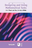 Designing and Using Mathematical Tasks - John Mason,Sue Johnston-Wilder - cover