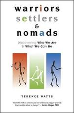 Warriors, Settlers & Nomads: Discovering Who We Are And What We Can Be