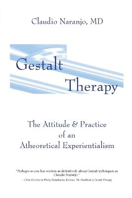Gestalt Therapy: The Attitude & Practice of an A theoretical Experientialism - Claudio Naranjo - cover