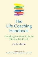 The Life Coaching Handbook: Everything You Need to be an effective life coach - Curly Martin - cover