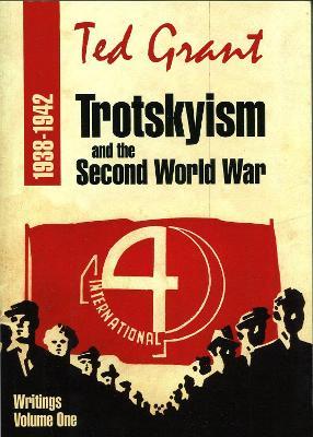 Trotskyism and Second World War - Writings of Ted Grant Volume 1 - Ted Grant - cover