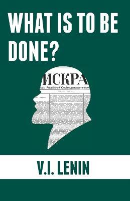 What is to be done?: Burning Questions of Our Movement - Vladimir Ilyich Lenin - cover