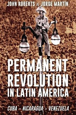 Permanent Revolution in Latin America - John Roberts,Jorge Martin - cover