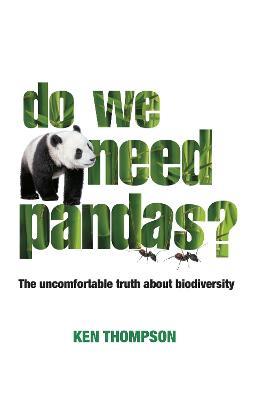Do We Need Pandas?: The Uncomfortable Truth About Biodiversity - Ken Thompson - cover