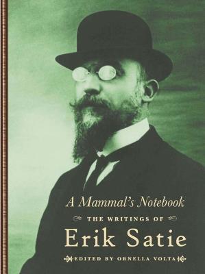 A Mammal's Notebook: The Collected Writings of Erik Satie - Erik Satie - cover