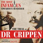 Trial of Dr Crippen, The: The Most Famous English Murderer