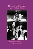 The Art of the Diva: 3 Discographies: Claudia Muzio, Maria Callas, Magda Olivero - John Hunt - cover