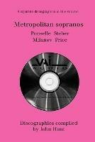 Metropolitan Sopranos: 4 Discographies - Rosa Ponselle, Eleanor Steber, Zinka Milanov, Leontyne Price - John Hunt - cover