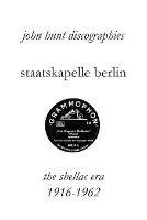 Staatskapelle Berlin. the Shellac Era 1916-1962. - John Hunt - cover