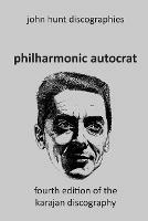Philharmonic Autocrat the Discography of Herbert von Karajan (1908-1989). 4th edition. - John Hunt - cover
