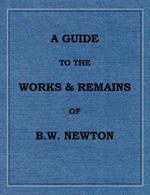 A Guide to the works and remains of Benjamin Wills Newton