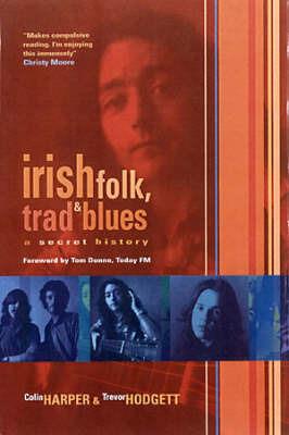 Irish Folk, Trad & Blues: A Secret History - Colin Harper - cover