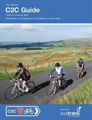 The Ultimate C2C Guide: Coast to Coast by Bike: Whitehaven or Workington to Sunderland or Newcastle - Richard Peace - cover