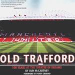 Old Trafford: 100 Years of the Theatre of Dreams: 2nd Edition