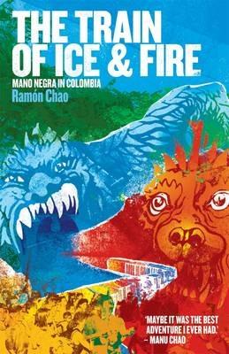 The Train of Ice and Fire: Mano Negra in Colombia - Ramon Chao - cover