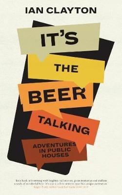 It's The Beer Talking: Adventures in Public Houses - Ian Clayton - cover