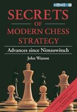 Secrets of Modern Chess Strategy: Advances Since Nimzowitsch