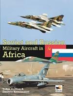 Soviet and Russian Military Aircraft in Africa: Air Arms, Equipment and Conflicts Since 1955