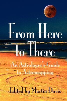 From Here to There: An Astrologer's Guide to Astromapping - cover