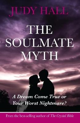 The Soulmate Myth: A Dream Come True or Your Worst Nightmare? - Judy H. Hall - cover