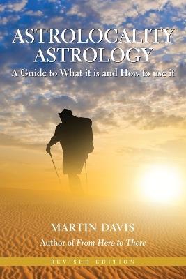 Astrolocality Astrology: A Guide to What it is and How to Use it - Martin Davis - cover