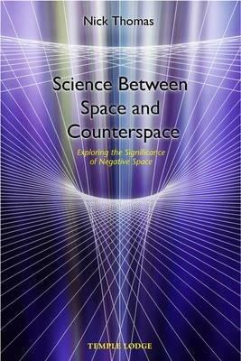 Science Between Space and Counterspace: Exploring the Significance of Negative Space - Nick Thomas - cover