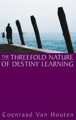 The Threefold Nature of Destiny Learning - Coenraad van Houten - cover