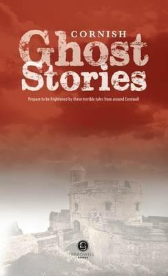 Cornish Ghost Stories: Shiver Your Way Around Cornwall - cover