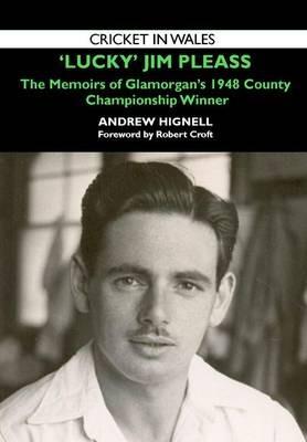 'Lucky' Jim Pleass: The Memoirs of Glamorgan's 1948 Championship Winner - Andrew Hignell - cover