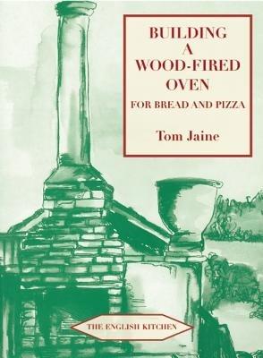 Building a Wood-fired Oven for Bread and Pizza - Tom Jaine - cover