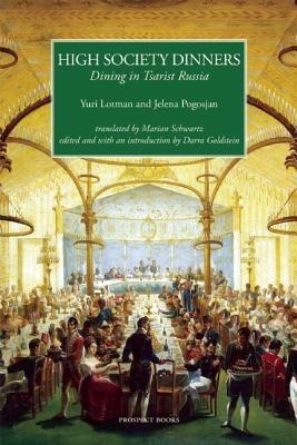 High Society Dinners: Dining in Tsarist Russia - Yuri Lotman,Jelena Pogosjan - cover