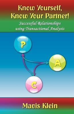 Know Yourself, Know Your Partner: Successful Relationships Using Transactional Analysis - Mavis Klein - cover