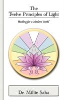 The Twelve Principles of Light: Healing for a Modern World - Millie Saha - cover