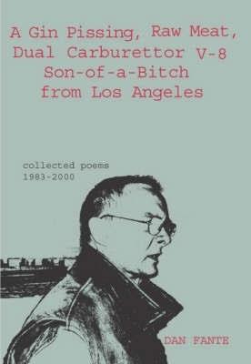 A Gin Pissing, Raw Meat, Dual Carburettor V-8 Son-of-a-Bitch from Los Angeles - Dan Fante - cover