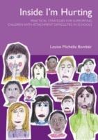 Inside I'm Hurting: Practical Strategies for Supporting Children with Attachment Difficulties in Schools - Louise Bomber - cover