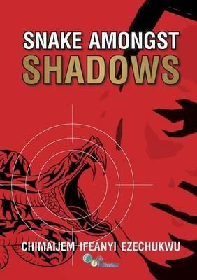 Snake Amongst Shadows - Chimaijem Ifeanyi Ezechukwu - cover