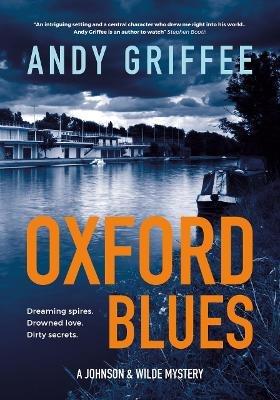 Oxford Blues (Johnson & Wilde Crime Mystery #3): Dreaming spires. Dirty secrets. A canal noir novel. - Andy Griffee - cover