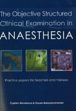 The Objective Structured Clinical Examination in Anaesthesia: Practice papers for teachers and trainees