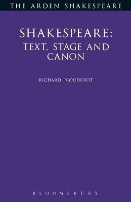 Shakespeare: Text, Stage Canon - Richard Proudfoot - cover