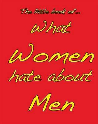 Little Book of What Women Hate About Men - M. Ellis - cover