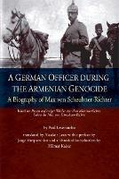 A German Officer During the Armenian Genocide: A Biography of Max Von Scheubner-Richter - Paul Leverkuehn,Hilmar Kaiser - cover