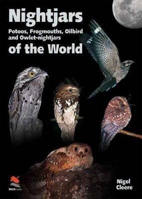 Nightjars, Potoos, Frogmouths, Oilbird, and Owlet-nightjars of the World - Nigel Cleere - cover