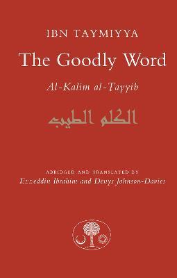 The Goodly Word: Al-Kalim Al-Tayyib - Ahmad Ibn Taymiyya - cover