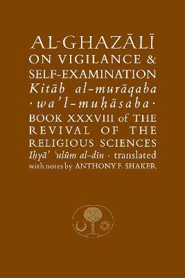 Al-Ghazali on Vigilance and Self-examination: Book XXXVIII of the Revival of the Religious Sciences - Abu Hamid al-Ghazali - cover