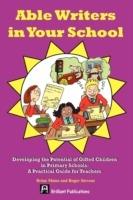 Able Writers in your School: Developing the Potential of Gifted Children in Primary Schools A Practical Guide for Teachers - Brian Moses,Roger Stevens - cover