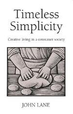 Timeless Simplicity: Creative Living in a Consumer Society