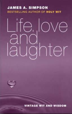Life, Love and Laughter: Vintage Wit and Wisdom - James A. Simpson - cover